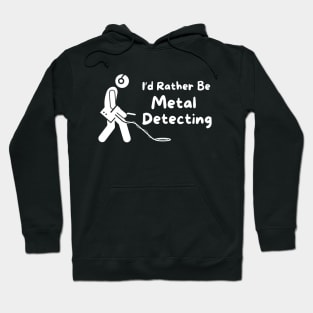 I'd Rather Be Metal Detecting Hoodie